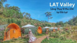 LAT Valley - Thụy Sĩ thu nhỏ trong lòng Đà Lạt